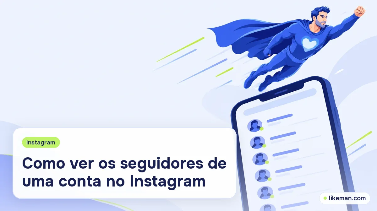 Como ver os seguidores no Instagram. Super-herói da LikeMan ao lado de um celular com a lista de seguidores aberta