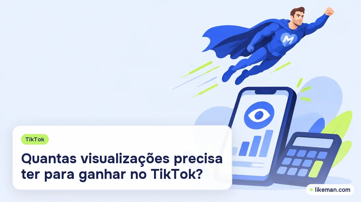 Views necessárias para ganhar dinheiro no TikTok. Super-herói da LikeMan ao lado de um celular com um contador de views e uma calculadora